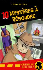 10 mystères à résoudre par Pierre Decock